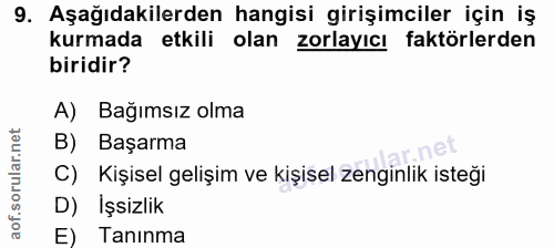 9. soru: Aşağıdakilerden hangisi girişimciler için iş kurmada etkili olan zorlayıcı faktörlerden biridir? A) Bağımsız olma B)…