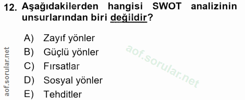12. soru: Aşağıdakilerden hangisi SWOT analizinin unsurlarından biri değildir? A) Zayıf yönler B) Güçlü yönler C) Fırsatlar D)…