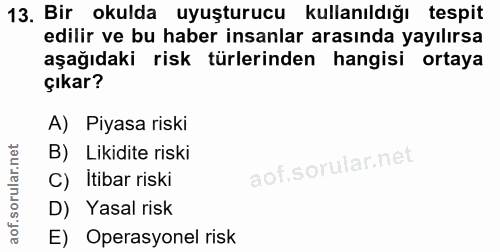 13. soru: Bir okulda uyuşturucu kullanıldığı tespit edilir ve bu haber insanlar arasında yayılırsa aşağıdaki risk türlerinden h…
