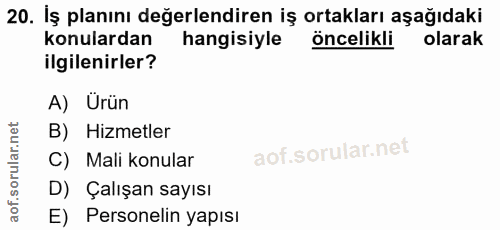20. soru: İş planını değerlendiren iş ortakları aşağıdaki konulardan hangisiyle öncelikli olarak ilgilenirler? A) Ürün B) Hizme…