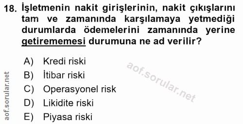 18. soru: İşletmenin nakit girişlerinin, nakit çıkışlarını tam ve zamanında karşılamaya yetmediği durumlarda ödemelerini zamanı…