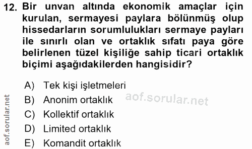 12. soru: Bir unvan altında ekonomik amaçlar için kurulan, sermayesi paylara bölünmüş olup hissedarların sorumlulukları sermaye…
