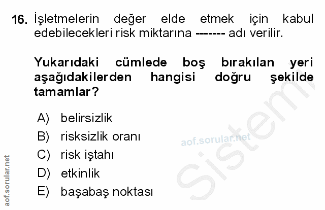 16. soru: Işletmelerin • değer elde etmek için kabul edebilecekleri risk miktarına ------ adı verilir. Yukarıdaki cümlede boş b…