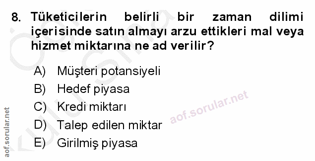 8. soru: Tüketicilerin belirli bir zaman dilimi içerisinde satın almayı arzu ettikleri mal veya hizmet miktarına ne ad verilir…