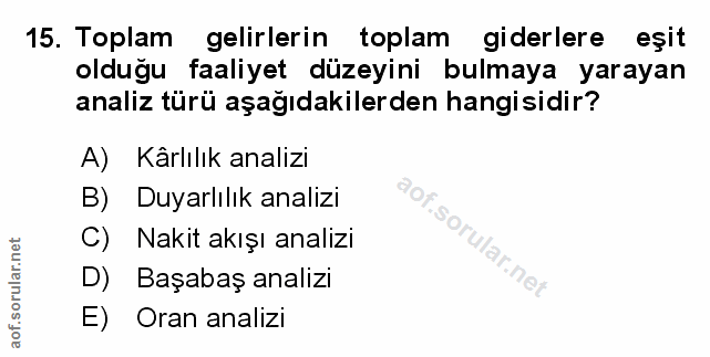 15. soru: Toplam gelirlerin toplam giderlere eşit olduğu faaliyet düzeyini bulmaya yarayan analiz türü aşağıdakilerden hangisid…