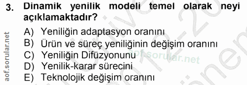 3. soru: Dinamik yenilik modeli temel olarak neyi açıklamaktadır? A) Yeniliğin adaptasyon oranını B) Urün ve süreç yeniliğinin…