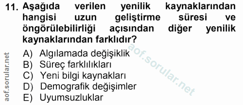 11. soru: Aşağıda verilen yenilik kaynaklarından hangisi uzun geliştirme süresi ve öngörülebilirliği açısından diğer yenilik ka…