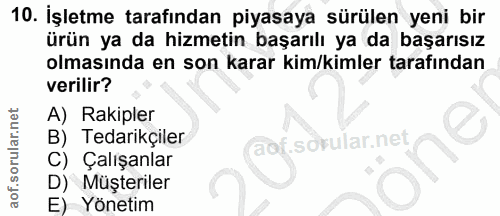 10. soru: İşletme tarafından piyasaya sürülen yeni bir ürün ya da hizmetin başarılı ya da başarısız olmasında en son karar kim/…