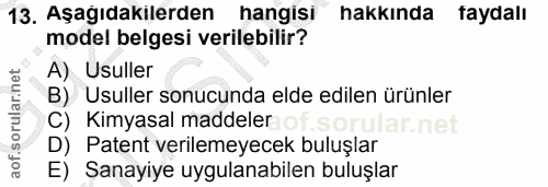 13. soru: Aşağıdakilerden hangisi hakkında faydalı model belgesi verilebilir? A) Usuller B) Usuller sonucunda elde edilen ürünl…