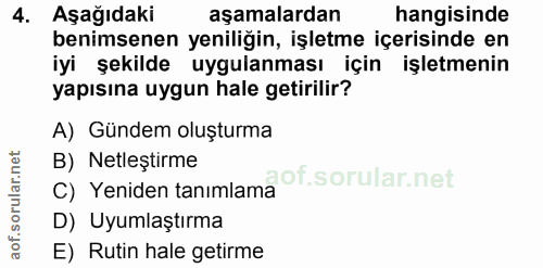 4. soru: Aşağıdaki aşamalardan hangisinde benimsenen yeniliğin, işletme içerisinde en iyi şekilde uygulanması için işletmenin…