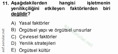11. soru: Aşağıdakilerden hangisi işletmenin yenilikçiliğini etkileyen faktörlerden biri değildir? A) Yasal faktörler B) Örgüts…