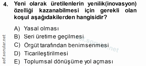 4. soru: Yeni olarak üretilenlerin yenilik(inovasyon) özelliği kazanabilmesi için gerekli olan koşul aşağıdakilerden hangisidi…