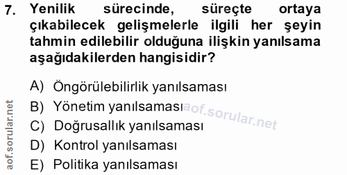 7. soru: Yenilik sürecinde, süreçte ortaya çıkabilecek gelişmelerle ilgili her şeyin tahmin edilebilir olduğuna ilişkin yanıls…