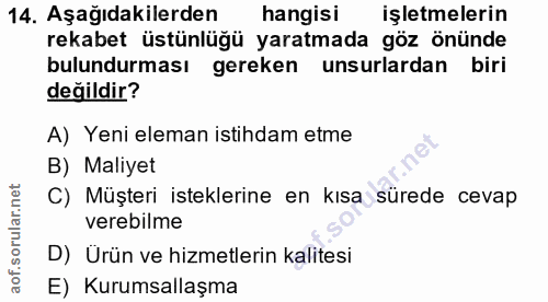 14. soru: Aşağıdakilerden hangisi işletmelerin rekabet üstünlüğü yaratmada göz önünde bulundurması gereken unsurlardan biri değ…