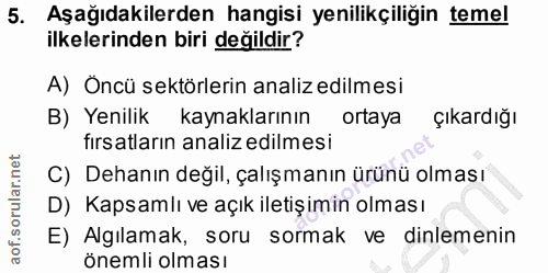 5. soru: Aşağıdakilerden hangisi yenilikçiliğin temel ilkelerinden biri değildir? A) Öncü sektörlerin analiz edilmesi B) Yenil…