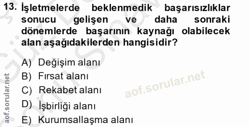 13. soru: İşletmelerde beklenmedik başarısızlıklar sonucu gelişen ve daha sonraki dönemlerde başarının kaynağı olabilecek alan…