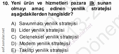 10. soru: Yeni ürün ve hizmetleri pazara ilk sunan olmayı amaç edinen yenilik stratejisi aşağıdakilerden hangisidir? A) Savunma…