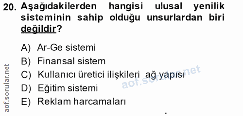 20. soru: Aşağıdakilerden hangisi ulusal yenilik sisteminin sahip olduğu unsurlardan biri değildir? A) Ar-Ge sistemi B) Finansa…