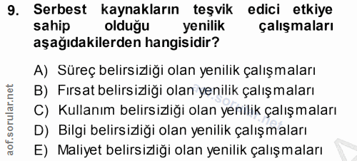 9. soru: Serbest kaynakların teşvik edici etkiye sahip olduğu yenilik çalışmaları aşağıdakilerden hangisidir? A) Süreç belirsi…