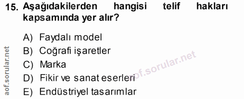 15. soru: Aşağıdakilerden hangisi telif hakları kapsamında yer alır? A) Faydalı model B) Coğrafi işaretler D) Fikir ve sanatese…
