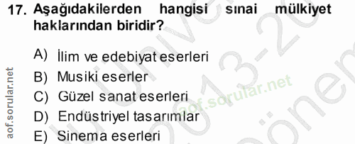 17. soru: Aşağıdakilerden hangisi sinai mülkiyet haklarından biridir? A) İlim ve edebiyat eserleri B) Musiki eserler sarutar.ne…