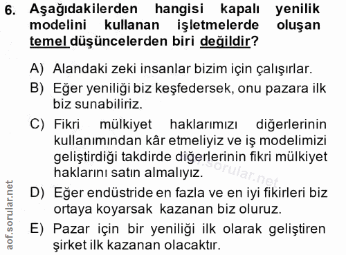 6. soru: Aşağıdakilerden hangisi kapalı yenilik modelini kullanan işletmelerde oluşan temel düşüncelerden biri değildir? A) Al…