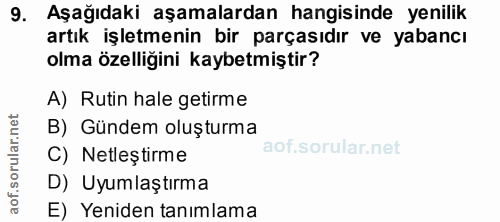 9. soru: Aşağıdaki aşamalardan hangisinde yenilik artık işletmenin bir parçasıdır ve yabancı olma özelliğini kaybetmiştir? A)…