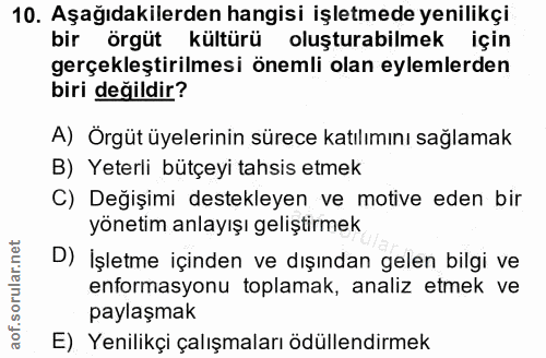 10. soru: Aşağıdakilerden hangisi işletmede yenilikçi bir örgüt kültürü oluşturabilmek için gerçekleştirilmesi önemli olan eyle…