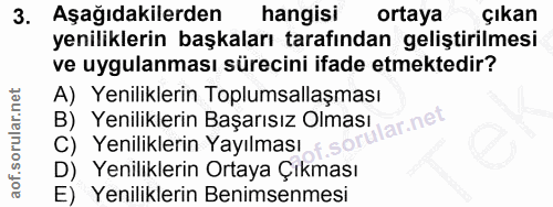 3. soru: Aşağıdakilerden hangisi ortaya çıkan yeniliklerin başkaları tarafından geliştirilmesi ve uygulanması sürecini ifade e…