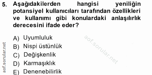 5. soru: Aşağıdakilerden hangisi yeniliğin potansiyel kullanıcıları tarafından özellikleri ve kullanımı gibi konulardaki anlaş…