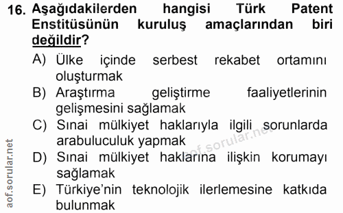 16. soru: Aşağıdakilerden hangisi Türk Patent Enstitüsünün kuruluş amaçlarından biri değildir? A) Ulke içinde serbest rekabet o…