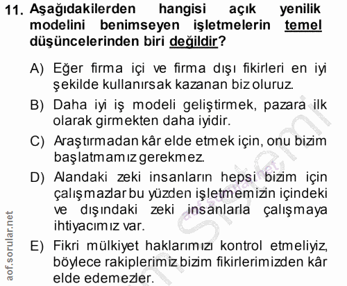 11. soru: Aşağıdakilerden hangisi açık yenilik modelini benimseyen işletmelerin temel düşüncelerinden biri değildir? A) Eğer fi…