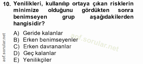 10. soru: Yenilikleri, kullanılıp ortaya çıkan risklerin minimize olduğunu gördükten sonra benimseyen grup aşağıdakilerden hang…