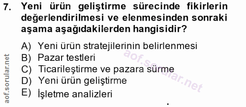 7. soru: Yeni ürün geliştirme sürecinde fikirlerin değerlendirilmesi ve elenmesinden sonraki aşama aşağıdakilerden hangisidir?…
