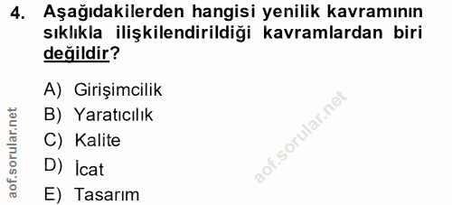 4. soru: Aşağıdakilerden hangisi yenilik kavramının sıklıkla ilişkilendirildiği kavramlardan biri değildir? A) Girişimcilik B)…