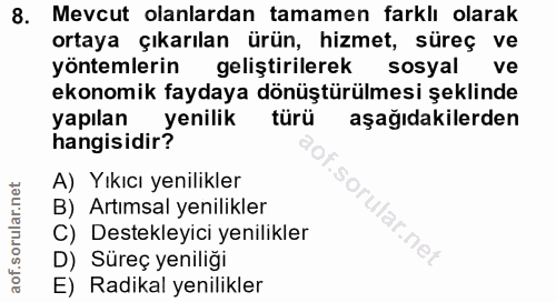 8. soru: Mevcut olanlardan tamamen farklı olarak ortaya çıkarılan ürün, hizmet, süreç ve yöntemlerin geliştirilerek sosyal ve…