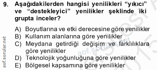 9. soru: Aşağıdakilerden hangisi yenilikleri "yıkıcı" ve "destekleyici" yenilikler şeklinde iki grupta inceler? A) Boyutlarına…