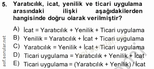5. soru: Yaratıcılık, icat, yenilik ve ticari uygulama arasındaki ilişki aşağıdakilerden hangisinde doğru olarak verilmiştir?…