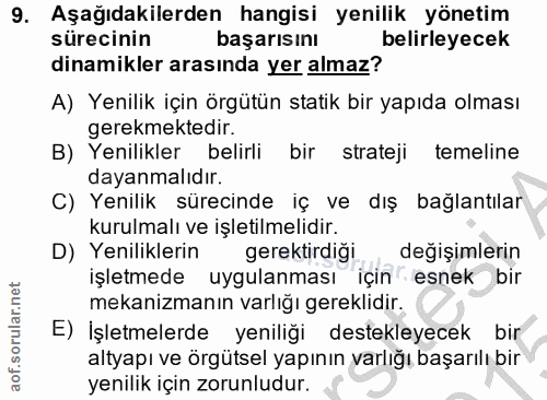 9. soru: Aşağıdakilerden hangisi yenilik yönetim sürecinin başarısını belirleyecek dinamikler arasında yer almaz? A) Yenilik i…