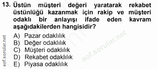 13. soru: Üstün| müşteri değeri yaratarak rekabet üstünlüğü kazanmak için rakip ve müşteri odaklı bir anlayışı ifade eden kavra…