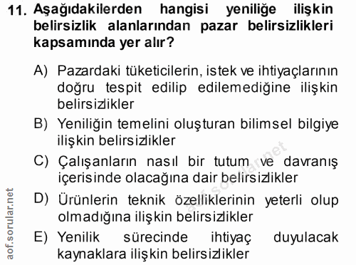 11. soru: Aşağıdakilerden hangisi yeniliğe ilişkin belirsizlik alanlarından pazar belirsizlikleri kapsamında yer alır? A) Pazar…