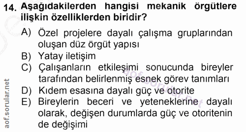 14. soru: Aşağıdakilerden hangisi mekanik örgütlere ilişkin özelliklerden biridir? A) Özel projelere dayalı çalışma gruplarında…