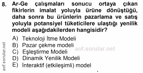 8. soru: Ar-Ge çalışmaları sonucu ortaya çıkan fikirlerin imalat yoluyla ürüne dönüştüğü, daha sonra bu ürünlerin pazarlama ve…