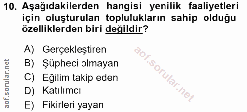10. soru: Aşağıdakilerden hangisi yenilik faaliyetleri için oluşturulan toplulukların sahip olduğu özelliklerden biri değildir?…