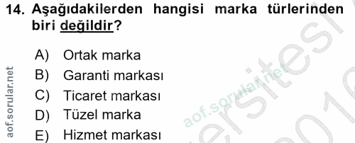 14. soru: Aşağıdakilerden hangisi marka türlerinden biri değildir? Ortak marka B) Garanti markası C) Ticaret markası aof sgrtar…