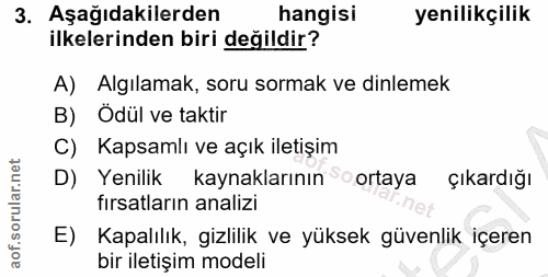 3. soru: Aşağıdakilerden hangisi yenilikçilik ilkelerinden biri değildir? A) Algılamak, soru sormak ve dinlemek B) Ödül ve tak…