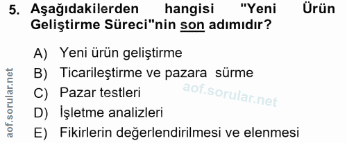 5. soru: Aşağıdakilerden hangisi "Yeni Ürün Geliştirme Süreci"nin son adımıdır? A) Yeni ürün geliştirme B) Ticarileştirme ve p…