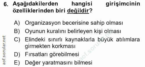 6. soru: Aşağıdakilerden hangisi girişimcinin özelliklerinden biri değildir? A) Organizasyon becerisine sahip olması B) Oyunun…