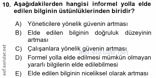 10. soru: Aşağıdakilerden hangisi informel yolla elde edilen bilginin üstünlüklerinden biridir? A) Yöneticilere yönelik güvenin…