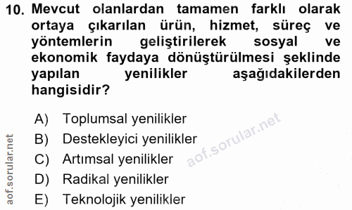 10. soru: Mevcut olanlardan tamamen farklı olarak ortaya çıkarılan ürün, hizmet, süreç ve yöntemlerin geliştirilerek sosyal ve…